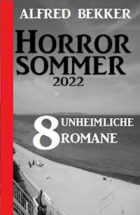Horror Sommer 2022: 8 unheimliche Romane - Alfred Bekker - ebook