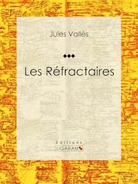 Les Réfractaires - Ligaran - ebook