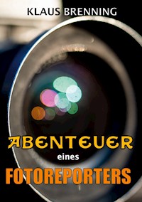 Abenteuer eines Fotoreporters - Klaus Brenning - ebook
