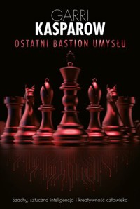 Ostatni bastion umysłu - Garri Kasparow - książka