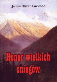 Honor wielkich śniegów - James Oliver Curwood - książka