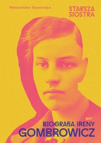 Starsza siostra. Biografia Ireny Gombrowicz - Gąsowska Aleksandra - książka