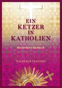 Ein Ketzer in Katholien - Waldemar Fraschke - ebook