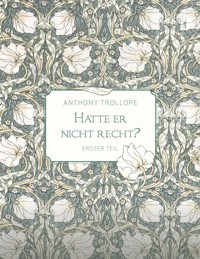 Hatte er nicht recht? - Erster Teil - Trollope Anthony - ebook