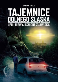 Tajemnice Dolnego Śląska UFO i niewyjaśnione zjawiska - Trela Damian - ebook