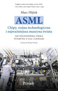 ASML. Chipy, wojna technologiczna i najważniejsza maszyna świata - Hijink Marc - książka