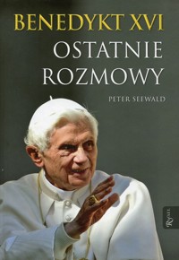 Benedykt XVI Ostatnie rozmowy - Peter Seewald - książka