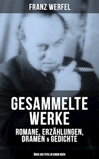 Gesammelte Werke: Romane, Erzählungen, Dramen & Gedichte (Über 200 Titel in einem Buch) - Franz Werfel - ebook