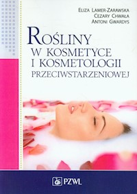 Rośliny w kosmetyce i kosmetologii przeciwstarzeniowej - Lamer-Zarawska Eliza, Chwała Cezary, Gwardys Antoni - książka