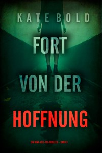 Fort von der Hoffnung (Ein Nina-Veil-FBI-Thriller – Band 3) - Kate Bold - ebook