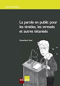 La parole en public pour les timides, les stressés et autres tétanisés - Geneviève Smal - ebook