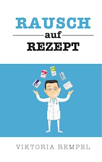 Rausch auf Rezept - Viktoria Rempel - ebook