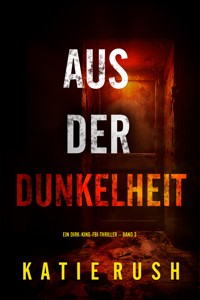 Aus der Dunkelheit" (Ein Dirk-King-FBI-Thriller – Band 3) - Katie Rush - ebook