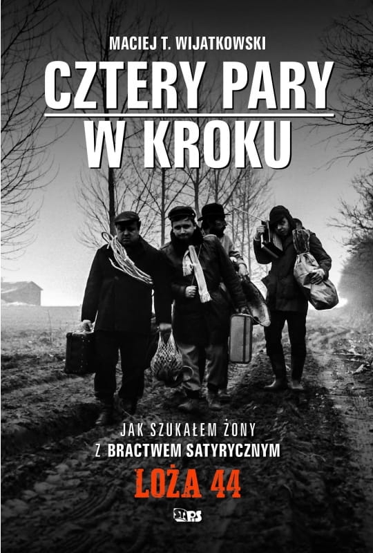 Cztery Pary w kroku. Jak szukałem żony z Bractwem Satyrycznym Loża 44 - Maciej T. Wijatkowski - książka