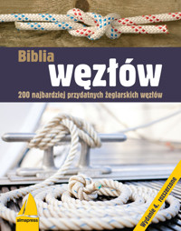 Biblia węzłów. 200 najbardziej przydatnych żeglarskich węzłów - zbiorowa praca - książka