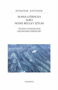 Sława literacka albo nowe reguły sztuki. - Antonik Dominik - ebook + książka