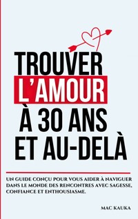 Trouver l'amour à 30 ans et au-delà - Mac Mac Kauka - ebook