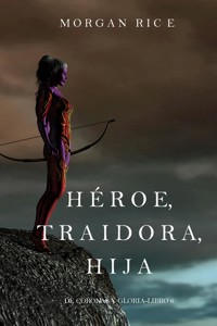 Héroe, Traidora, Hija (De Coronas y Gloria – Libro 6) - Rice Morgan - ebook