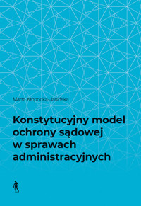 Konstytucyjny model ochrony sądowej w sprawach administracyjnych - Kłopocka-Jasińska Marta - książka
