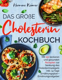 Das große Cholesterin Kochbuch - Mit 150 leckeren & gesunden Rezepten zur Senkung des Cholesterinspiegels. - Hermine Krämer - ebook