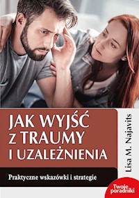 Jak wyjść z traumy i uzależnienia - Najavits Lisa M. - książka