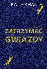 Zatrzymać gwiazdy - Katie Khan - ebook + książka