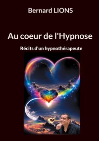 Au coeur de l'Hypnose - Bernard Lions - ebook