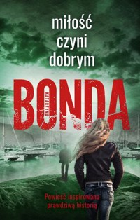 Miłość czyni dobrym. Trylogia Wiara, nadzieja, miłość. Tom 2 - Katarzyna Bonda - ebook + audiobook + książka