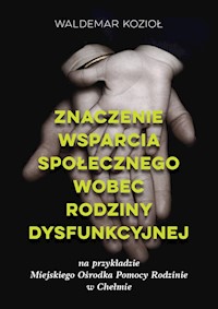 Znaczenie wsparcia społecznego wobec rodziny dysfunkcyjnej - Kozioł Waldemar - książka