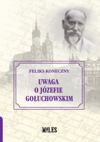 Uwaga o Józefie Gołuchowskim - Feliks Koneczny - książka