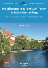 Die schönsten Kanu- und SUP-Touren in Baden-Württemberg - Matthias Pflüger - ebook