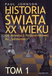 Historia świata XX wieku. Od Rewolucji Październikowej do „Solidarności”. Tom 1 - Paul Johnson - książka