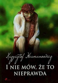 I nie mów że to nieprawda - Hermanowicz Krzysztof - książka