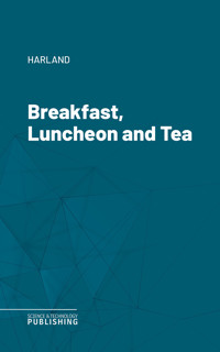 Breakfast, Luncheon and Tea - Harland - ebook