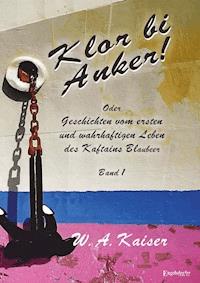 Klor bi Anker! Oder Geschichten vom ersten und wahrhaftigen Leben des Kaftains Blaubeer (Band 1) - W. A. Kaiser - ebook