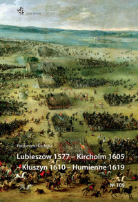 Lubieszów 1577 Kircholm 1605 Kłuszyn 1610 Humienne 1619 - Kudelka Ferdynand - książka