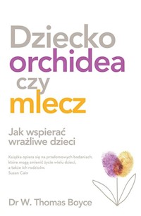 Dziecko orchidea czy mlecz - Boyce W. Thomas - książka