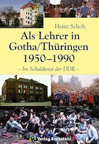 Als Lehrer in Gotha/Thüringen 1950–1990 - Heinz Scholz - ebook