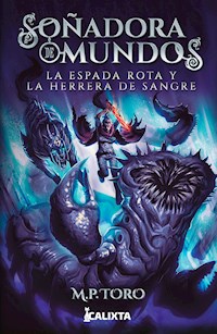 Soñadora de mundos II: La espada rota y la herrera de sangre - M P Toro - ebook
