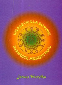 Wierszyki dla Dominiki Dwanaście miesięcy - Wszytko Janusz - książka