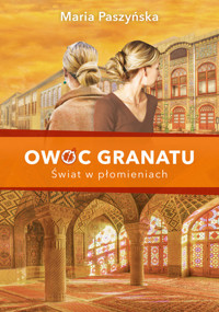 Świat w płomieniach. Cykl Owoc granatu. Tom 3 - Maria Paszyńska - książka