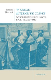 W kręgu Księżnej de Clèves – wybór francuskich nowel epoki klasycyzmu - Barbara Marczuk - ebook