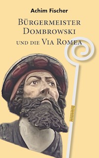 Bürgermeister Dombrowski und die Via Romea - Achim Fischer - ebook
