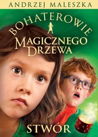 Bohaterowie Magicznego Drzewa Stwór - Andrzej Maleszka - książka