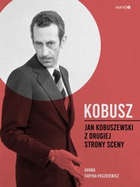 Kobusz. Jan Kobuszewski z drugiej strony sceny - Faryna-Paszkiewicz Hanna - ebook + audiobook