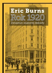 Rok 1920 Zwiastun szalonej dekady - Eric Burns - książka