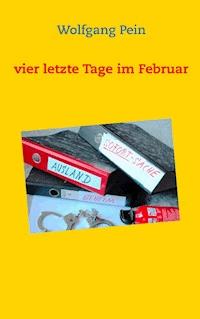 Vier letzte Tage im Februar - Wolfgang Pein - ebook