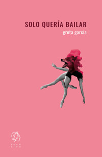Solo quería bailar - Greta García - ebook