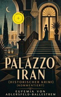 Palazzo Iran (Historischer Krimi) (Kommentiert) - Eufemia von Adlersfeld-Ballestrem - ebook