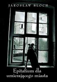 Epitafium dla umierającego miasta - Jarosław Bloch - książka